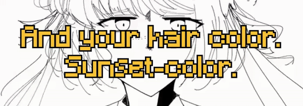 And your hair color.. Sunset-color..